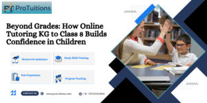 Beyond Grades: How Online Tutoring KG to Class 8 Builds Confidence in Children